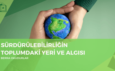 Sürdürülebilirliğin Toplumdaki Yeri ve Algısı