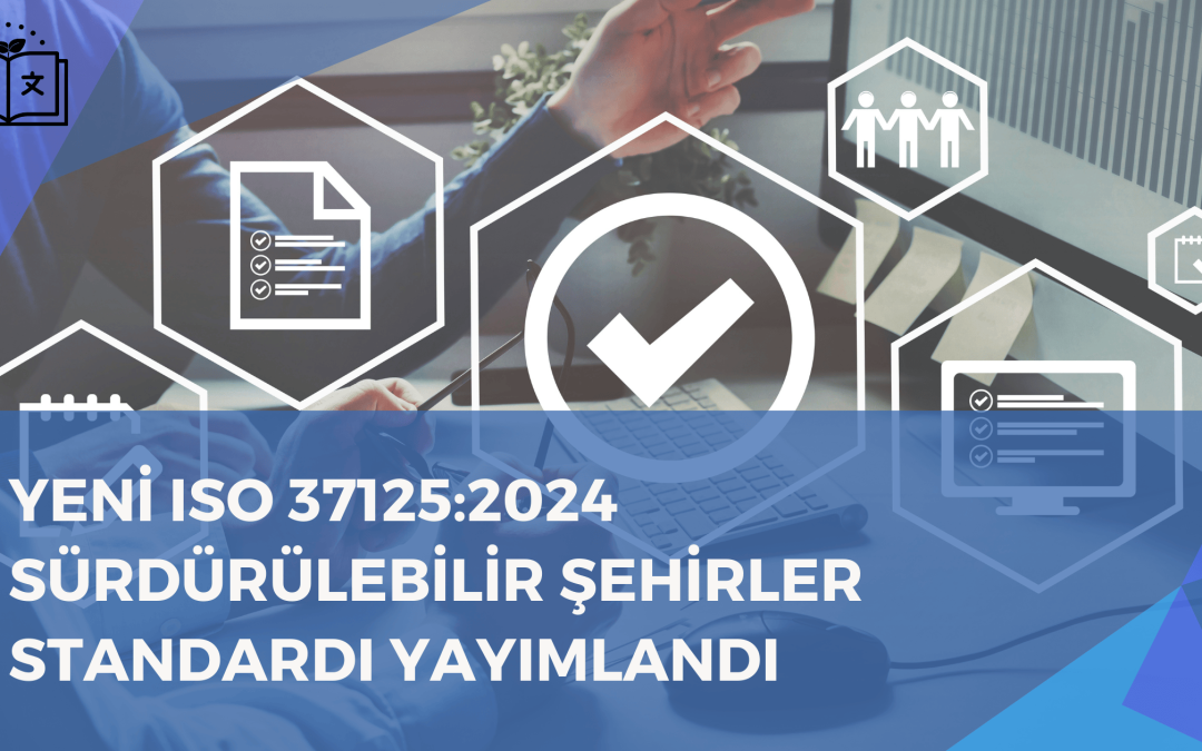 Yeni ISO 37125:2024 Sürdürülebilir Şehirler ve Topluluklar Standardı Yayımlandı