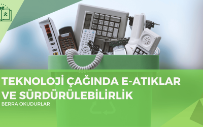 Teknoloji Çağında E-Atıklar ve Sürdürülebilirlik