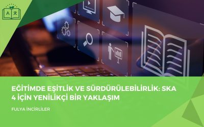 Eğitimde Eşitlik ve Sürdürülebilirlik: SKA 4 için Yenilikçi Bir Yaklaşım