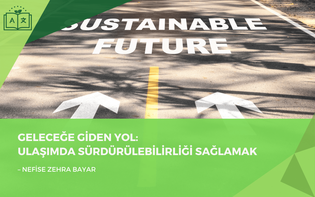 Geleceğe Giden Yol: Ulaşımda Sürdürülebilirliği Sağlamak